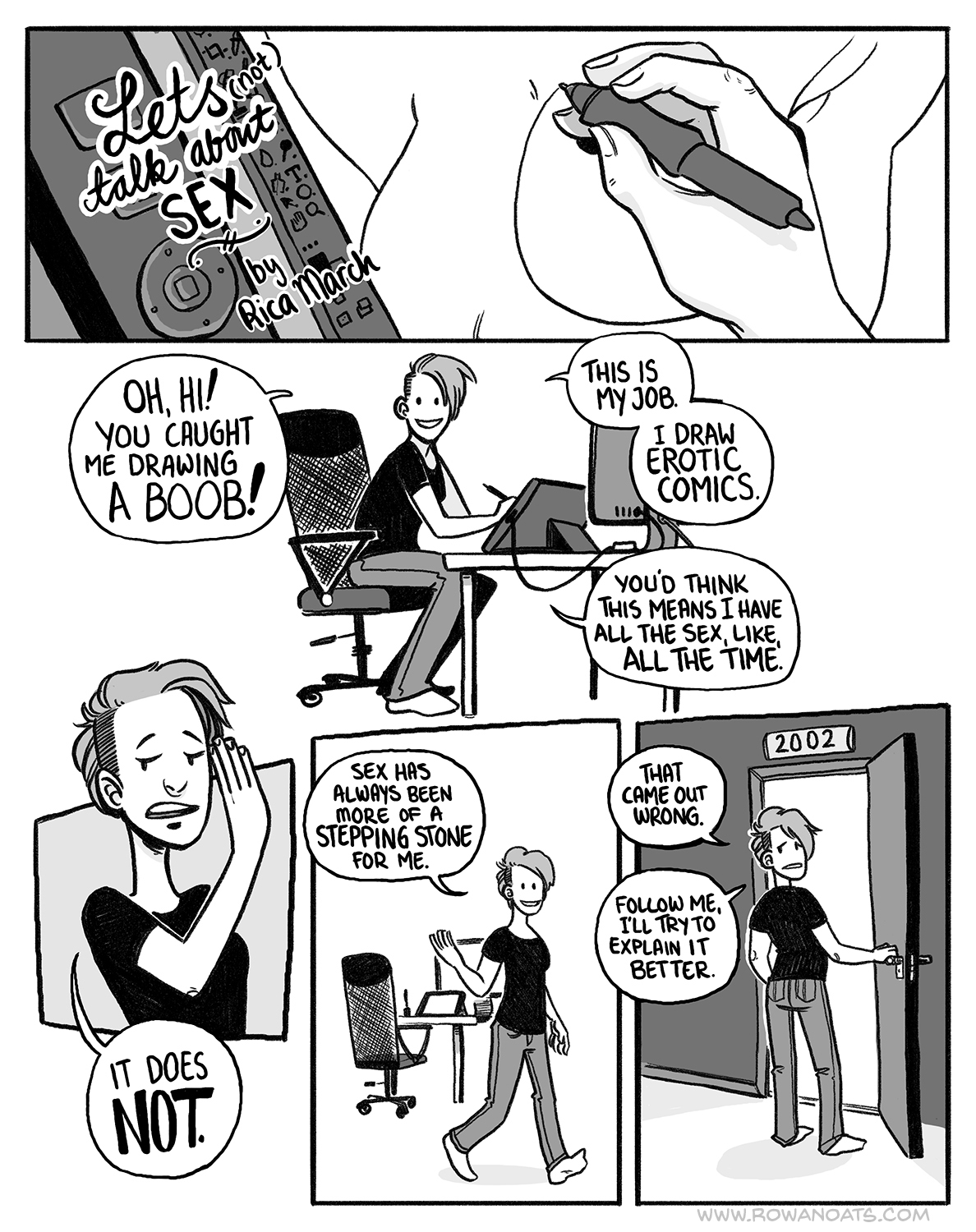 The first page of a grayscale comic. The author is in the middle of drawing a breast. They explain that their job is drawing erotic comics, and that people assume that means they have a lot of sex. This couldn't be further from the truth.