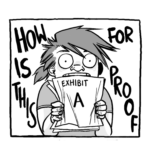 A comic panel of a person holding up a stack of papers labeled Exhibit A. They have a wild look about them, shouting 'How is this for proof'
